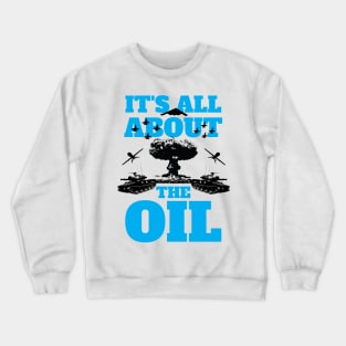 It's All About The Oil Anti-War Political Antiwar Crewneck Sweatshirt
